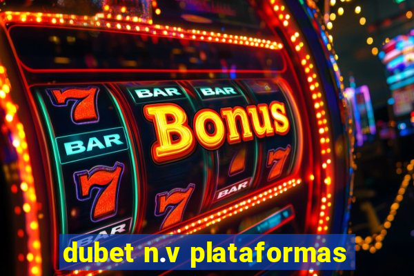 dubet n.v plataformas